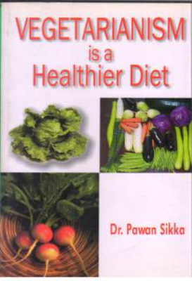 Vegetarianism is a healthier diet by Sikka, Pawan.