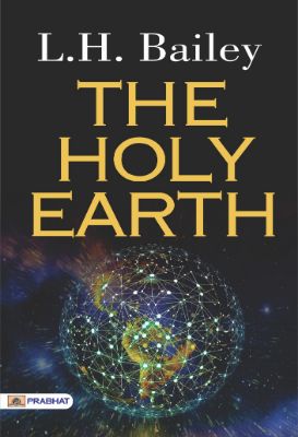 The Holy Earth by L. H. Bailey