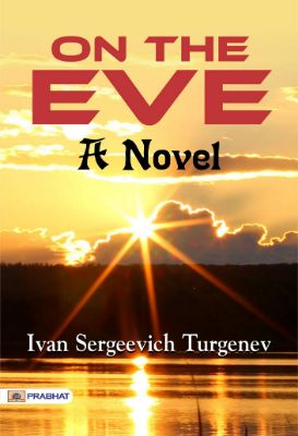 On the Eve: A Novel by Ivan Sergeevich Turgenev