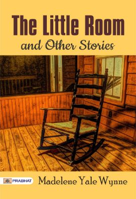 The Little Room and Other Stories by Madelene Yale Wynne