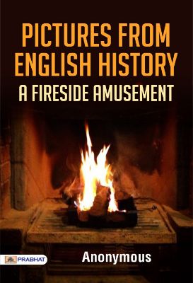Pictures from English History: A Fireside Amusement by Anonymous