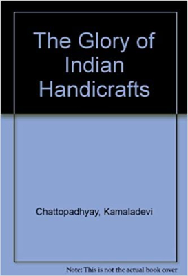Glory of Indian handicrafts by Chattopadhyaya, Kamaladevi.