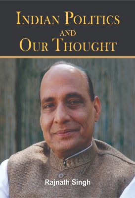 Indian Politics & Our Thought by Rajnath Singh