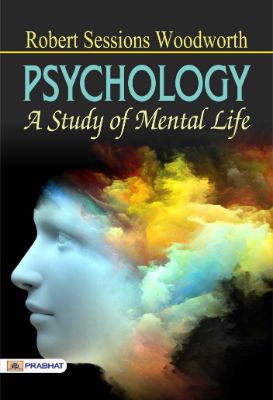 Psychology: A Study of Mental Life by Robert Sessions Woodworth