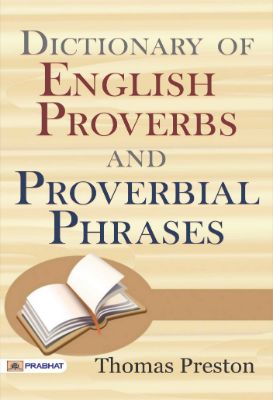 Dictionary of English Proverbs and Proverbial Phrases by Thomas Preston