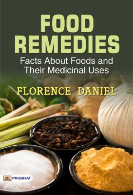 Food Remedies: Facts About Foods and Their Medicinal Uses by Florence Daniel