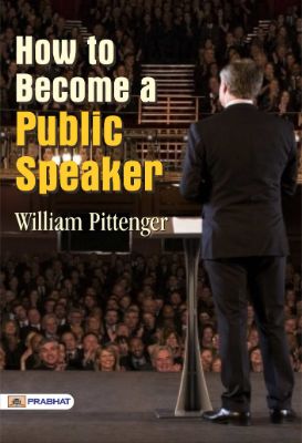 How to Become a Public Speaker by William Pittenger