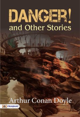 Danger! and Other Stories by Arthur Conan Doyle