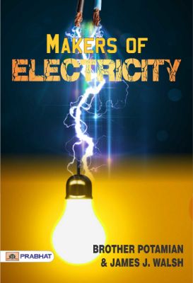Makers of Electricity by Brother Potamian and James J. Walsh