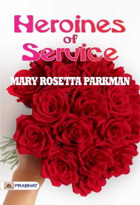 Heroines of Service by Mary Rosetta Parkman