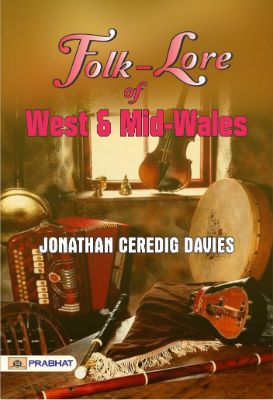 Folk-Lore of West and Mid-Wales by Jonathan Ceredig Davies