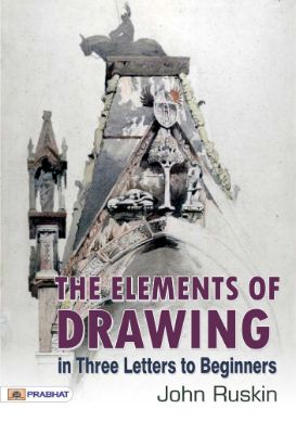 The Elements of Drawing, in Three Letters to Beginners by John Ruskin