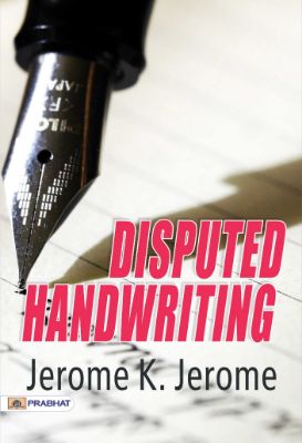 Disputed Handwriting  by Jerome K Jerome