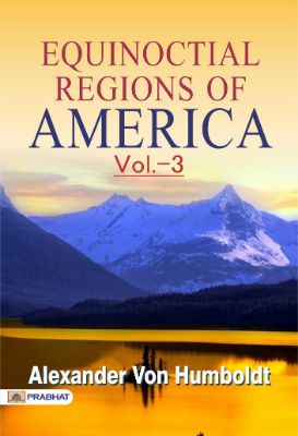 Equinoctial Regions of America V3 by Alexander von Humboldt
