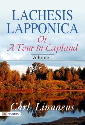 Lachesis Lapponica; Or, A Tour in Lapland, Volume 1 by Carl Linnaeus