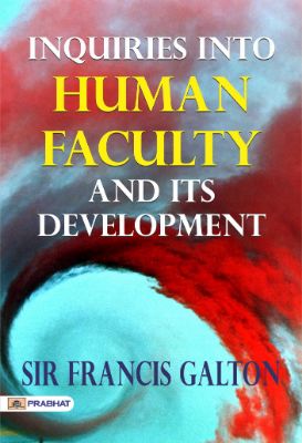 Inquiries into Human Faculty and Its Development by Sir Francis Galton