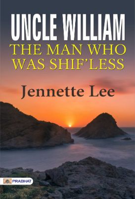 Uncle William The Man Who Was Shif'less by Jennette Lee