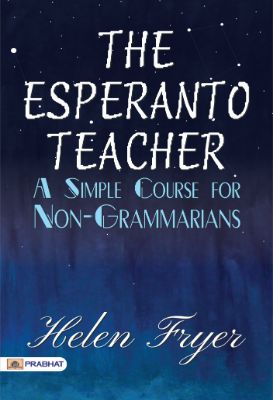The Esperanto Teacher: A Simple Course for Non-Grammarians by Helen Fryer