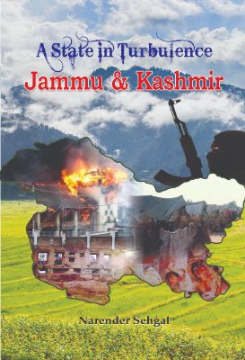 A State in Turbulence Jammu & Kashmir by Narender Sehgal