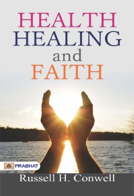 Health, Healing and Faith by Russell H. Conwell