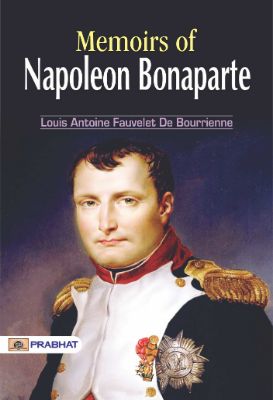 Memoirs of Napoleon Bonaparte by Louis Antoine Fauvelet De Bourrienne