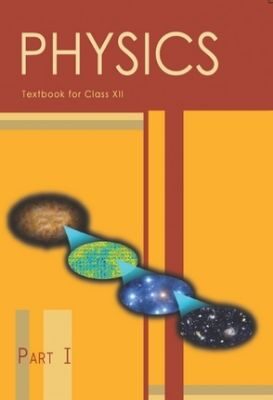 NCERT: Class-XII Physics - Physics Part-I