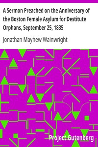 A Sermon Preached on the Anniversary of the Boston Female Asylum for Destitute Orphans, September 25, 1835