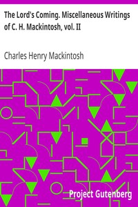 The Lord's Coming. Miscellaneous Writings of C. H. Mackintosh, vol. II